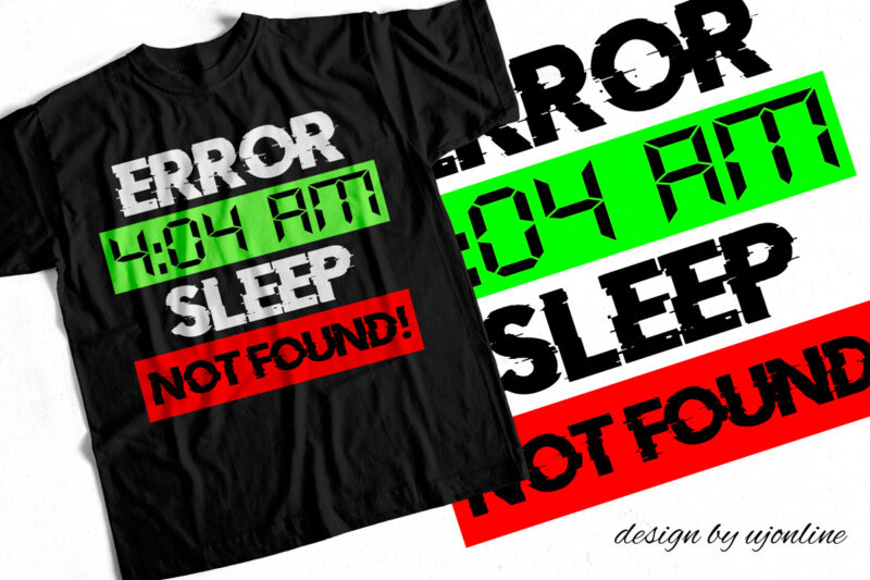 Error 4 04 AM SLEEP NOT FOUND – T-Shirt Design For Insomniacs – Insomnia T-shirt