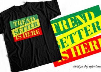 Trend Setter is Here – Unique Text T Shirt Design