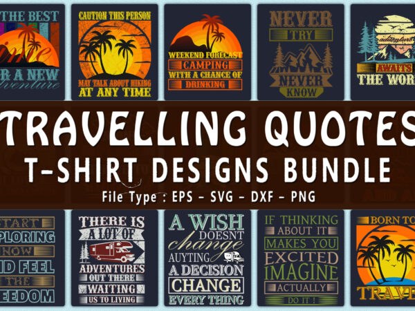 Trendy 20 travelling / camping / hiking quotes t-shirt designs bundle — 98% off
