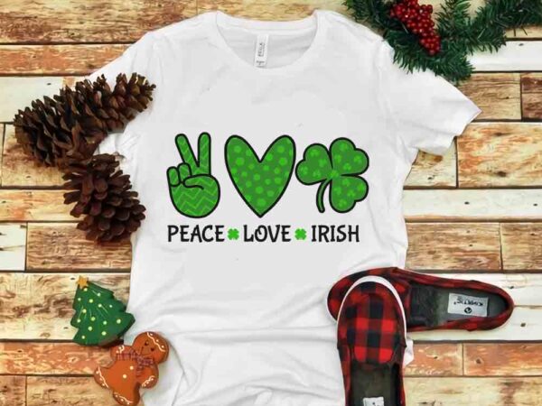 Peace love irish svg, peace love irish png, peace love irish, st.patrick day svg, patrick day svg, patrick day t shirt illustration