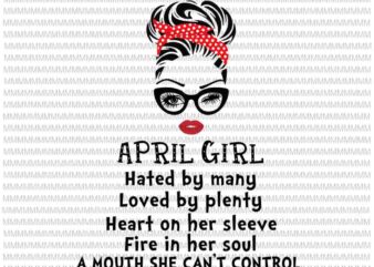 April girl svg,Hated by many, Loved by plenty, face eys svg, winked eye svg, Girl April birthday svg, April birthday vector