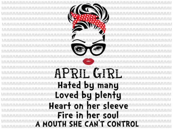 April girl svg,hated by many, loved by plenty, face eys svg, winked eye svg, girl april birthday svg, april birthday vector