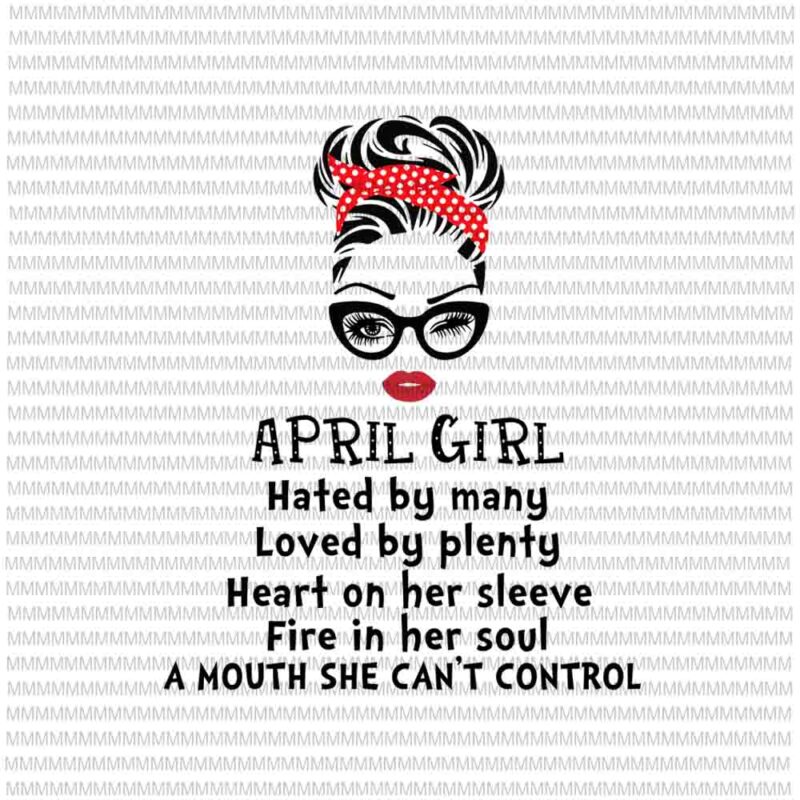 April girl svg,Hated by many, Loved by plenty, face eys svg, winked eye svg, Girl April birthday svg, April birthday vector