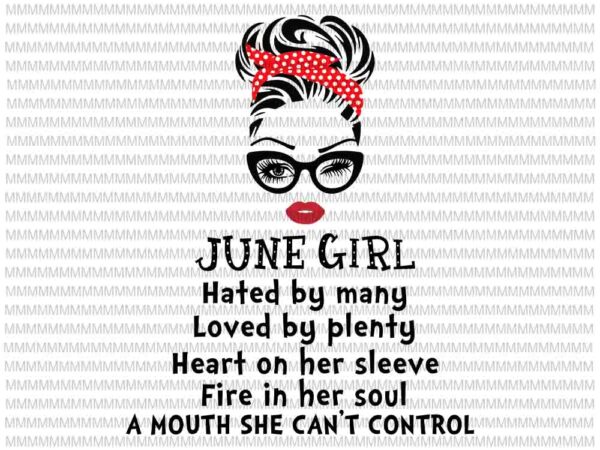 June girl svg, hated by many, loved by plenty, face eys svg, winked eye svg, girl june birthday svg, june birthday vector
