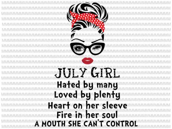 July girl svg, hated by many, loved by plenty, face eys svg, winked eye svg, girl july birthday svg, july birthday vector