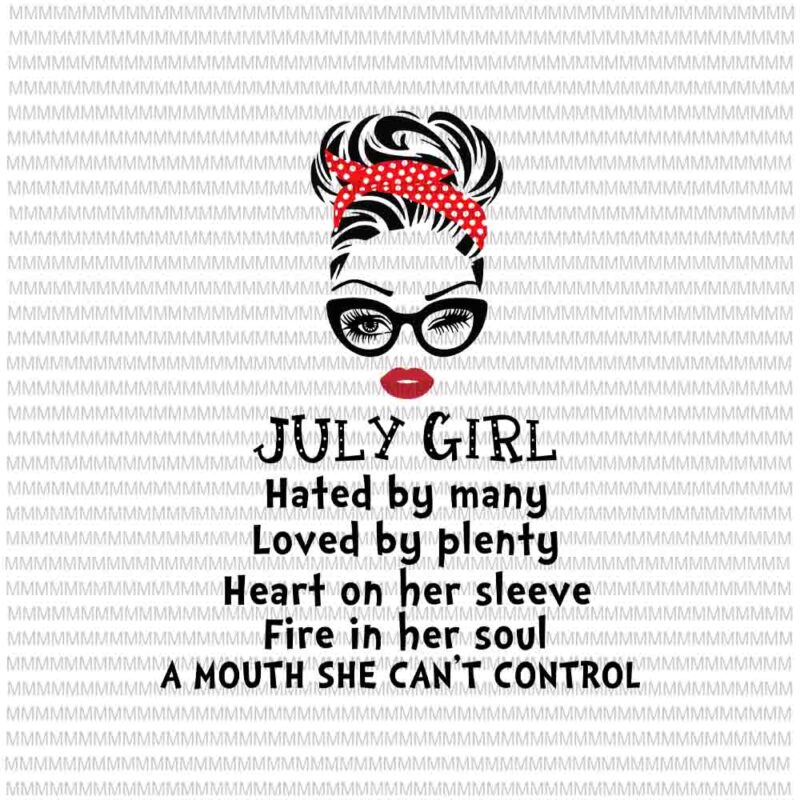 July girl svg, Hated by many, Loved by plenty, face eys svg, winked eye svg, Girl July birthday svg, July birthday vector