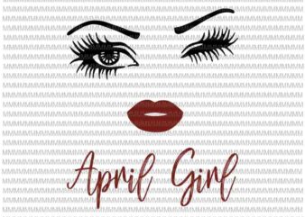 April girl svg, face eys svg, winked eye svg, April birthday svg, birthday vector, funny quote svg