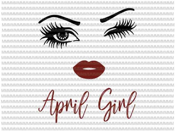 April girl svg, face eys svg, winked eye svg, april birthday svg, birthday vector, funny quote svg