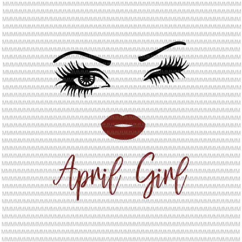 April girl svg, face eys svg, winked eye svg, April birthday svg, birthday vector, funny quote svg