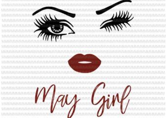 May girl svg, face eys svg, winked eye svg, May birthday svg, birthday vector, funny quote svg