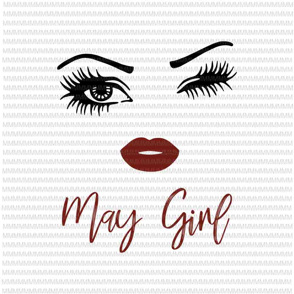 Download May Girl Svg Face Eys Svg Winked Eye Svg May Birthday Svg Birthday Vector Funny Quote Svg Buy T Shirt Designs