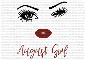 August girl svg, face eys svg, winked eye svg, August birthday svg, birthday vector, funny quote svg