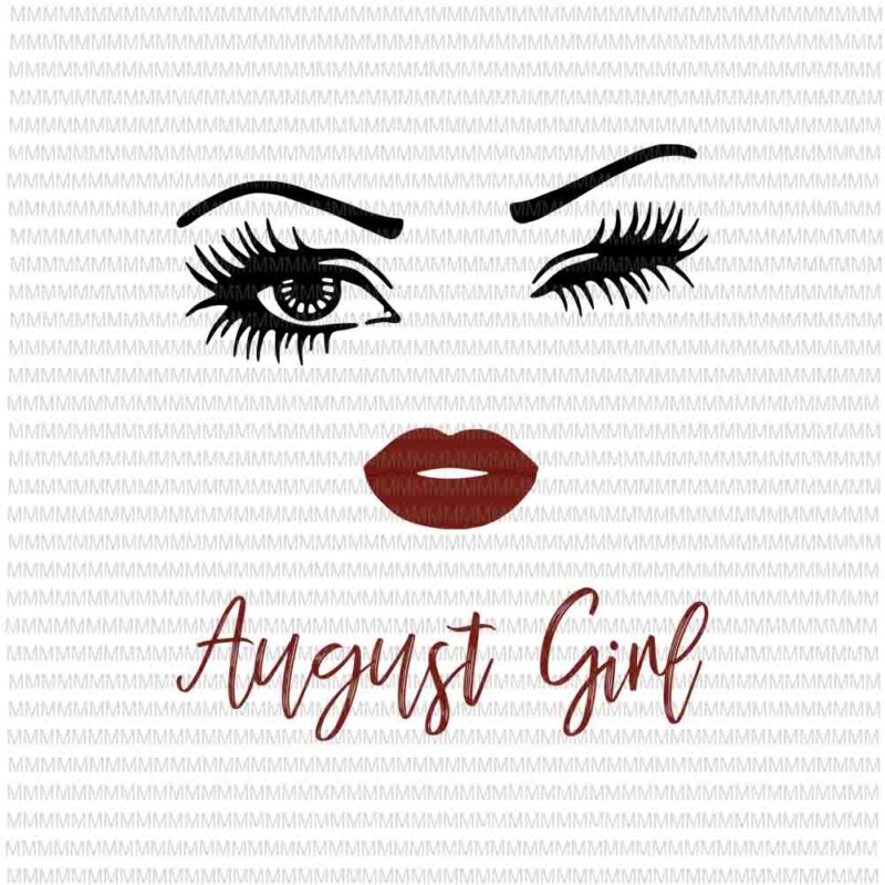 August girl svg, face eys svg, winked eye svg, August birthday svg, birthday vector, funny quote svg