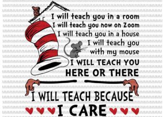 Dr Seuss svg, I Will Teach Here or There svg, I Will Teach Because I Care svg,I Will Teach You in a Zoom svg, Teacher quote svg