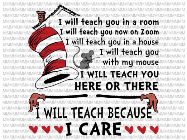 Dr seuss svg, i will teach here or there svg, i will teach because i care svg,i will teach you in a zoom svg, teacher quote svg t shirt vector illustration