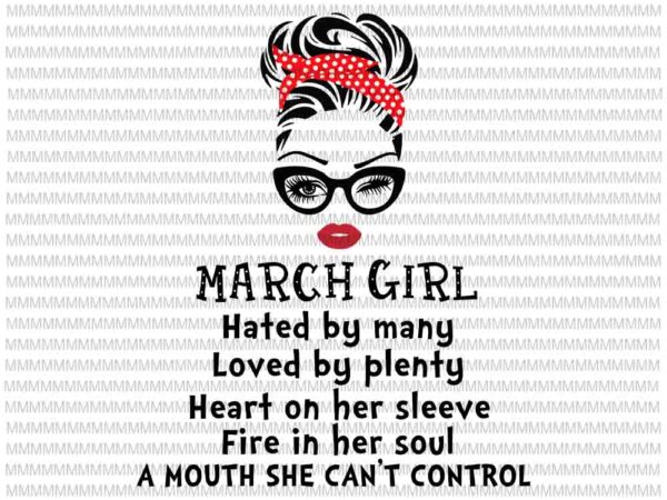March girl svg,hated by many, loved by plenty, face eys svg, winked eye svg, girl march birthday svg, birthday vector