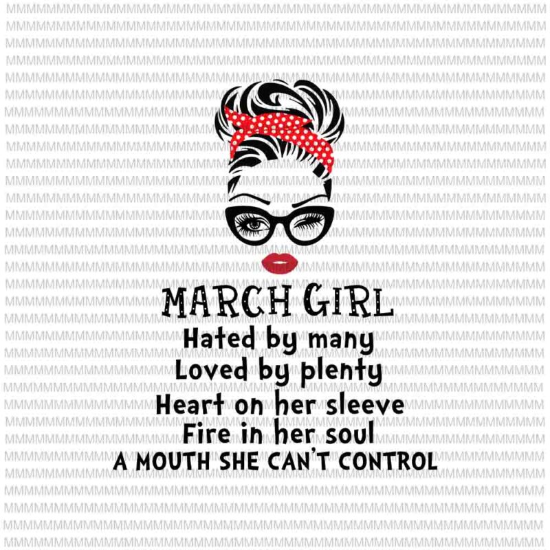March girl svg,Hated by many, Loved by plenty, face eys svg, winked eye svg, Girl March birthday svg, birthday vector