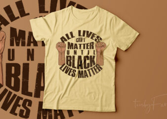 All Lives can’t matter until black lives matter t shirt vector