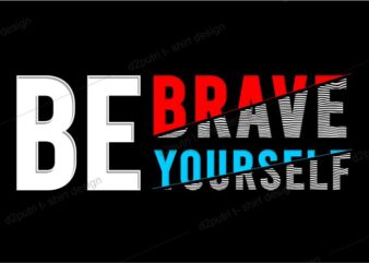 t shirt design graphic, vector, illustration be brave be yourself lettering typography