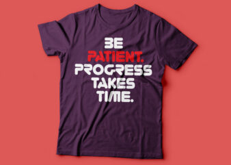 be patient, progress takes time motivational t-shirt design