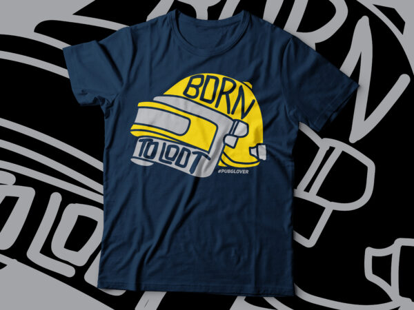 Born to loot pubg t-shirt design | game play t-shirt design Born to loot pubg t-shirt design | game play t-shirt design