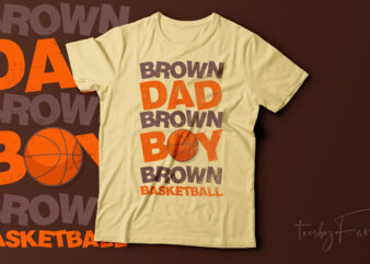 Brown DAD Brown BOY Brown Basketball t shirt template