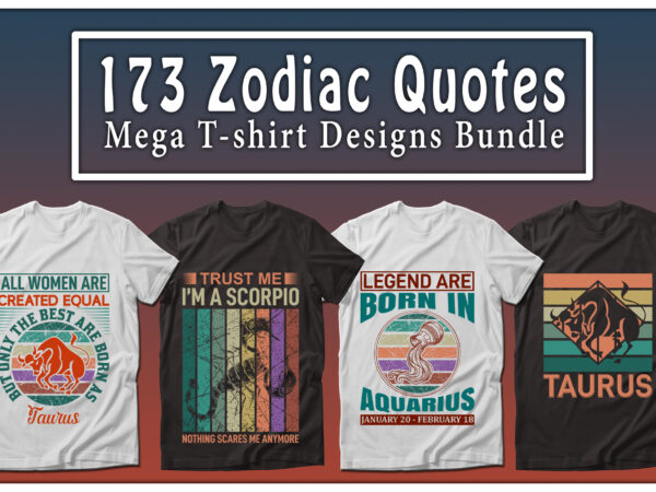 173 mega zodiac quotes t-shirt designs bundle — 99% off