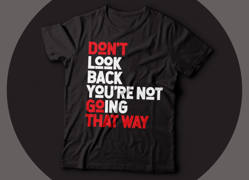 Do not look back you are not going back motivational t-shirt design | dont go back |learn from your past