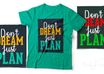 Don’t Dream Just Plan | Cool motivational T shirt design with fonts and source files for download