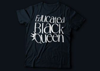 educated black queen African American t-shirt design | black history month