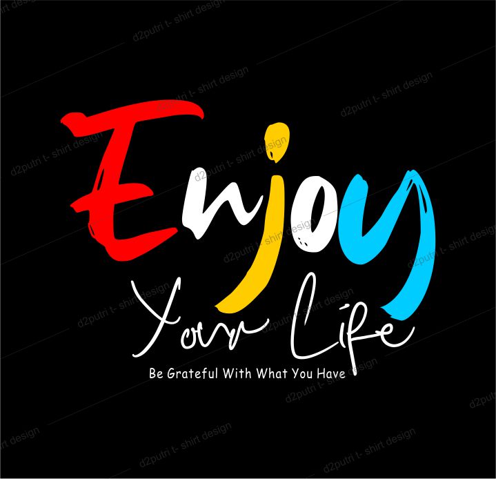 t shirt design graphic, vector, illustration enjoy your life lettering typography