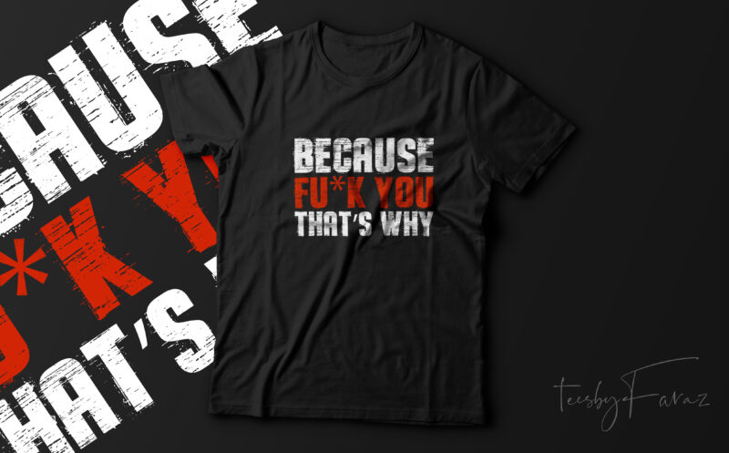 Because Fu*k you that’s why! Street wear design ready to print