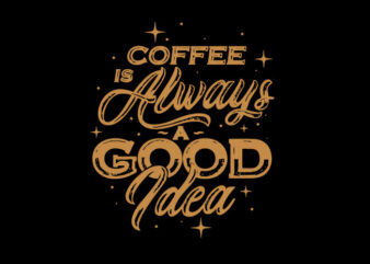 coffe is always a good idea
