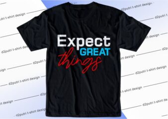 t shirt design graphic, vector, illustration expect great things lettering typography