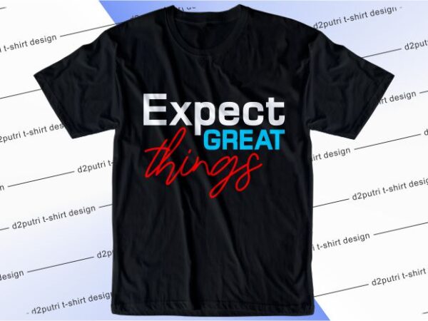 T shirt design graphic, vector, illustration expect great things lettering typography