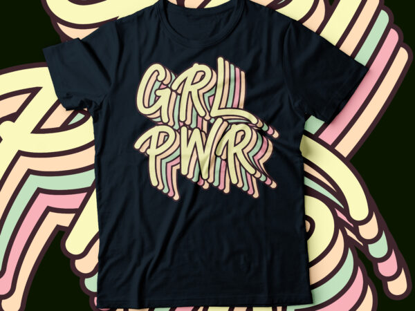 Grl pwr multilayer tshirt design | women t-shirt design