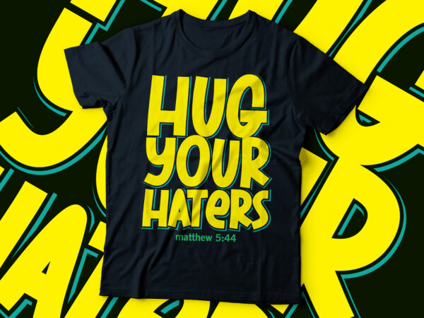 Hug your hatters matthew 5:44 christian t-shirt design |bible quote deisgn
