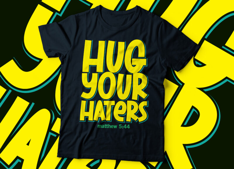 hug your hatters Matthew 5:44 Christian t-shirt design |bible quote deisgn