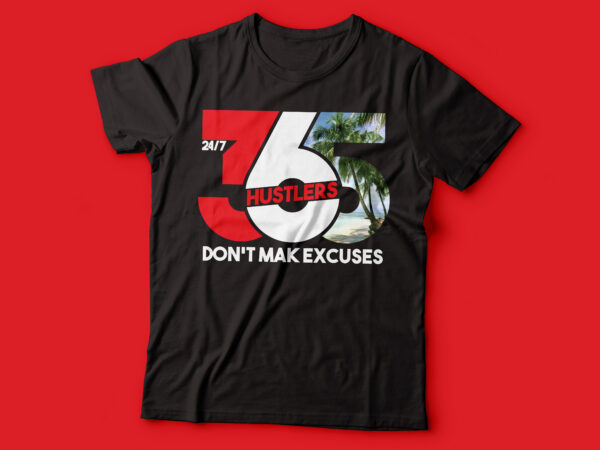 Hustlers don’t mak excuses 24\7\365 day | hustler design