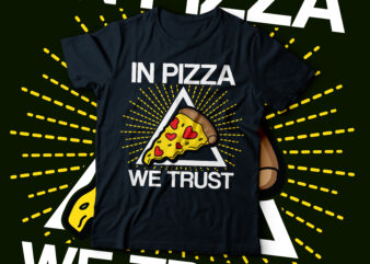 in pizza we trust food lover t-shirt design | pizza design lover