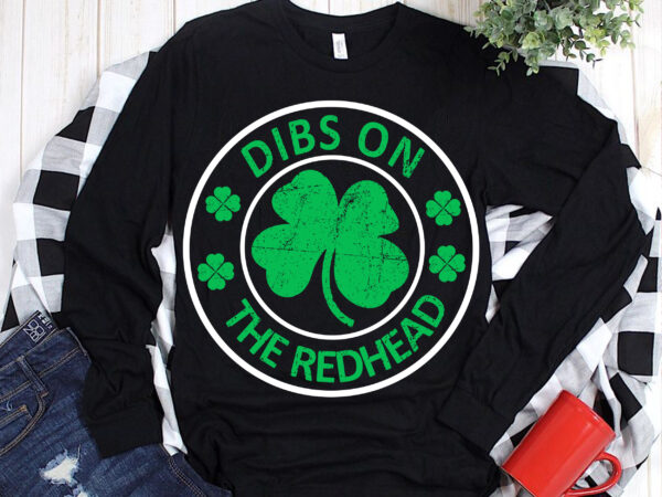 Dibs on the redhead st patrick’s day svg, dibs on the redhead irish t shirt design