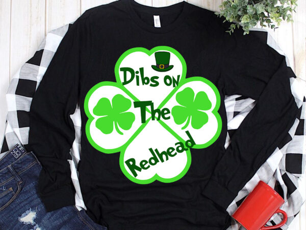 Dibs on the redhead st patrick’s day svg, dibs on the redhead t shirt design
