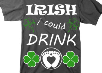 Irish I Could Drink t shirt design, Happy St.Patrick’s Day, Patricks day lover