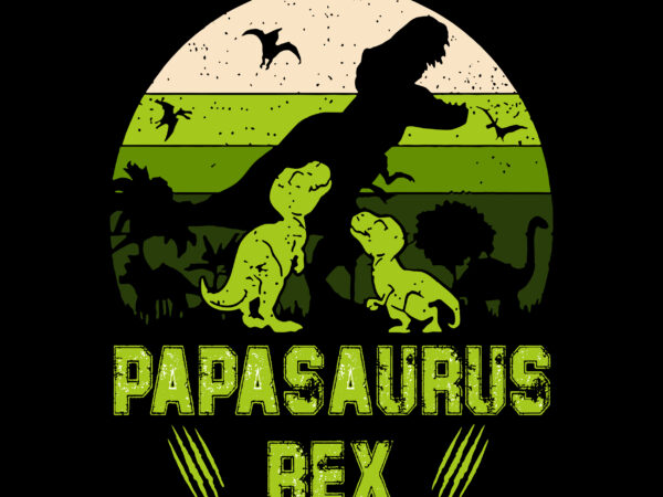Papasaurus rex t shirt design, happy father’s day