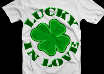 Lucky In Love, Lucky In Love Svg, Love, Happy St.Patrick’s Day t shirt design