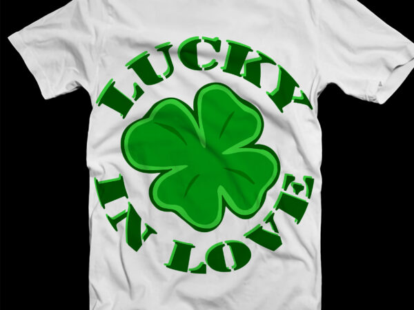 Lucky in love, lucky in love svg, love, happy st.patrick’s day t shirt design