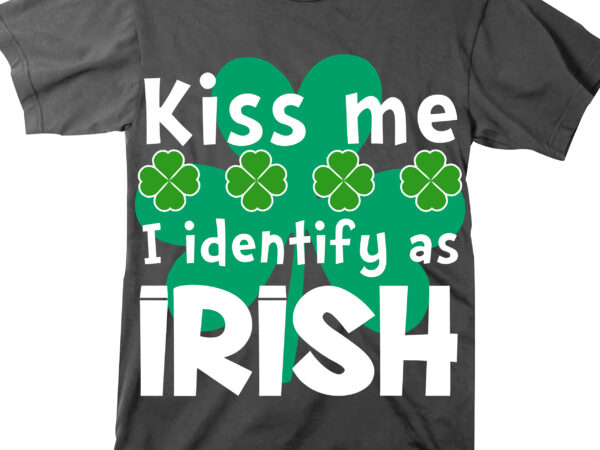 Kiss me i identify as irish t shirt design, patricks day lover, patricks day quotes, st. patrick’s day