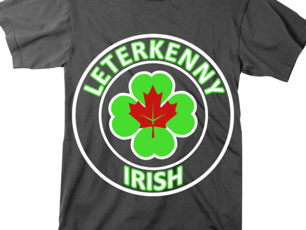 Irish letter kenny-irish shamrocks st patricks day design tshirt design for t shirt, leter kenny irish, irish leter kenny svg, irish shamrocks st patricks day