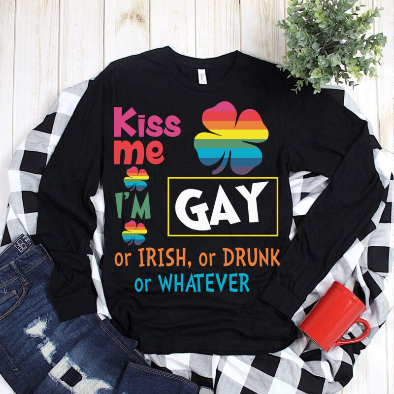 Kiss me i’m Gay or Irish or Drunk or Whatever t shirt design vector, Lgbt