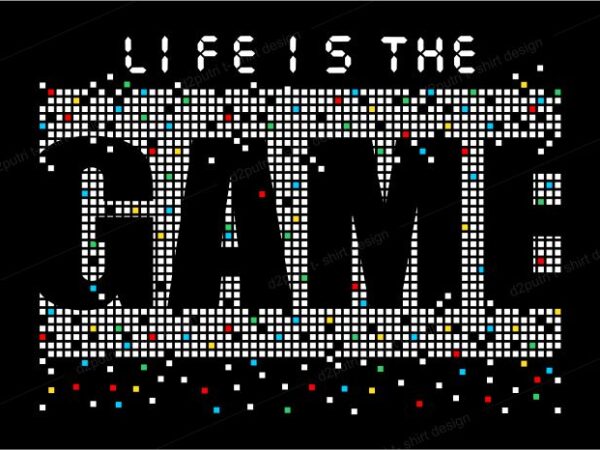 T shirt design graphic, vector, illustration life is the game lettering typography